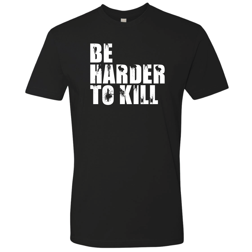 Be Harder To Kill Tee